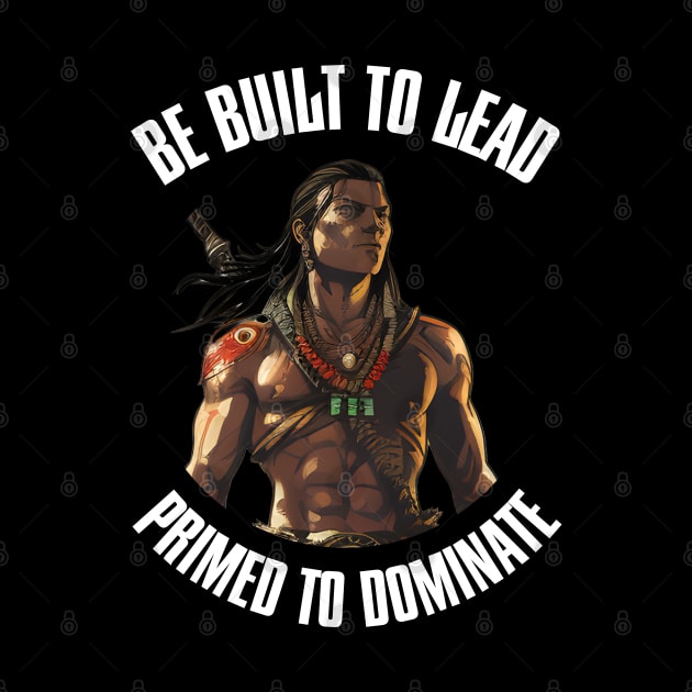 Be Built To Lead. Primed To Dominate by Elerve