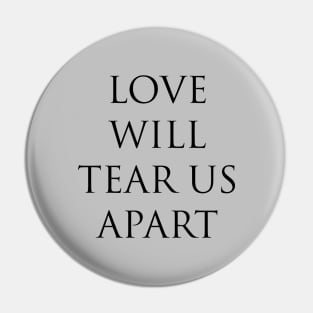 Love Will Tear Us Apart, black Pin