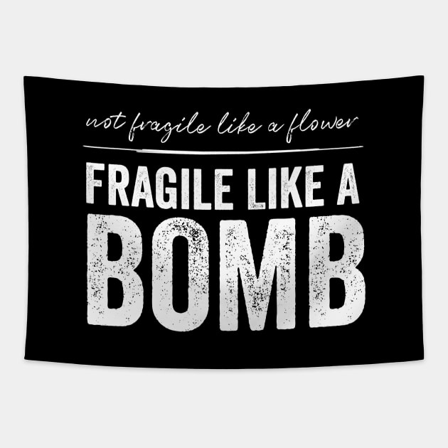 Not Fragile Like A Flower Fragile Like A Bomb Gift Quote Tapestry by jasebro