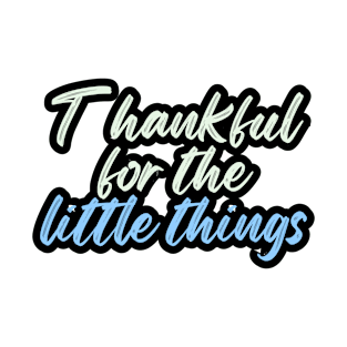 Thankful for the little things T-Shirt