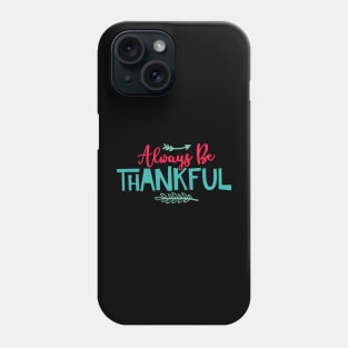 Always be thankful Phone Case