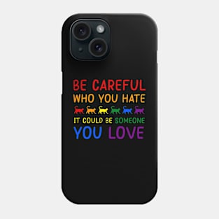 Cat LGBT Pride Month Be Careful Who You Hate Phone Case