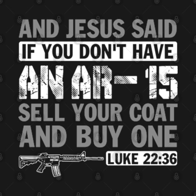 And Jesus Said if You Don't Have an AR-15 Sell You Coat and Buy on by Hassler88