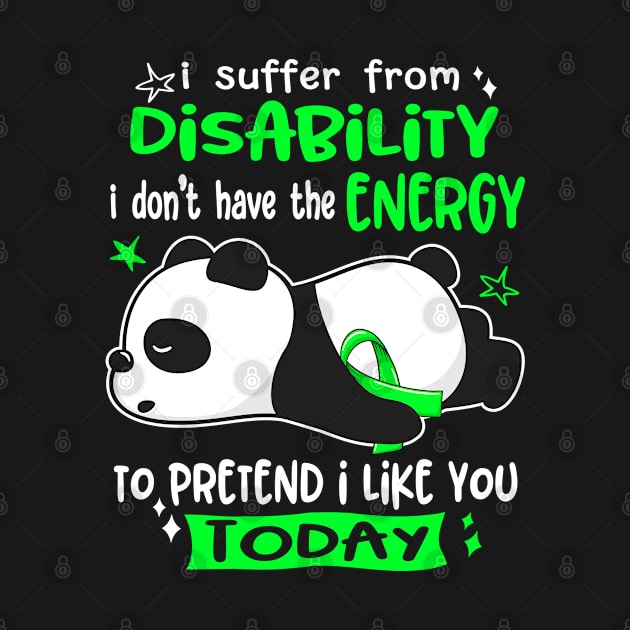 I Suffer From Disability I Don't Have The Energy To Pretend I Like You Today by ThePassion99