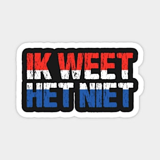 Ik Weet Het Niet Dutch I Don't Know Funny Netherlands Flag Magnet