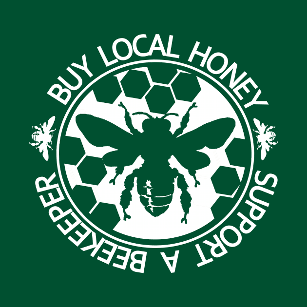 Buy Local Honey Support a Beekeeper - Gifts For the Beekeeper. Funny Beekeeper Shirt, Beekeeping Tshirt, Honeybee Tee. by BlueTshirtCo