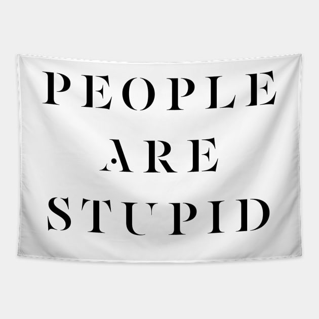 PEOPLE ARE STUPID Tapestry by BasicBarcelona