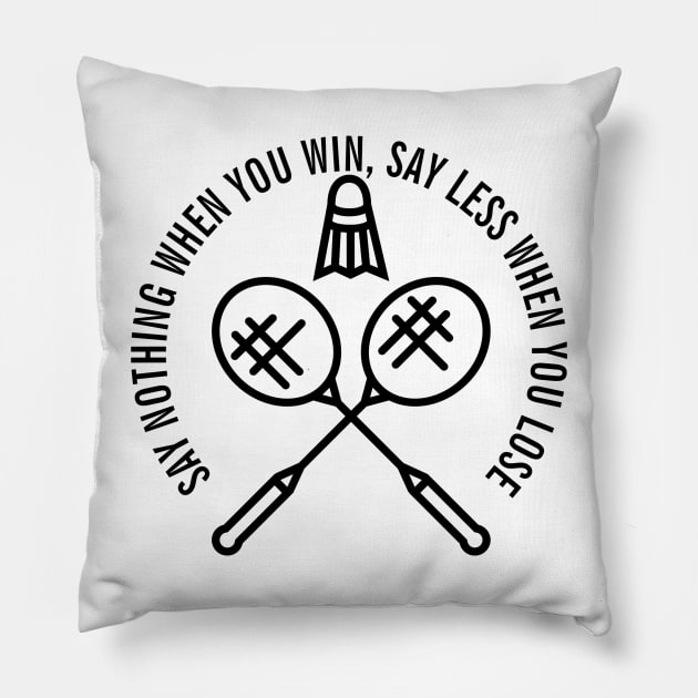 SAY NOTHING WHEN YOU WIN, SAY LESS WHEN YOU LOSE Pillow by Cool Dude Store