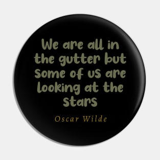 We Are All In The Gutter But Some Of Us Are Looking At The Stars Pin