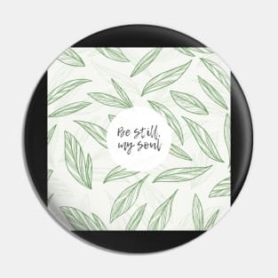 Be still my soul, Christian Quote Pin