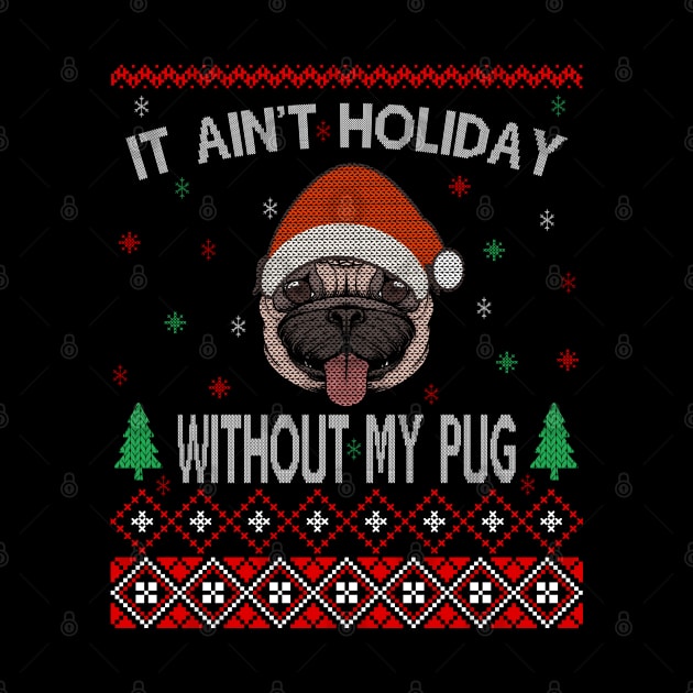 It Ain't Holiday without My Pug by MZeeDesigns