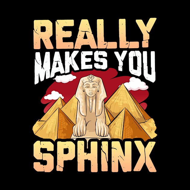 Cute & Funny Really Makes You Sphinx Pyramid Pun by theperfectpresents