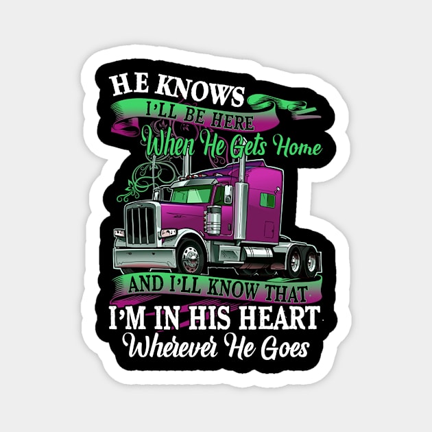 Valentine Trucker He Knows I'll Be Here When He Gets Home Magnet by Schoenberger Willard