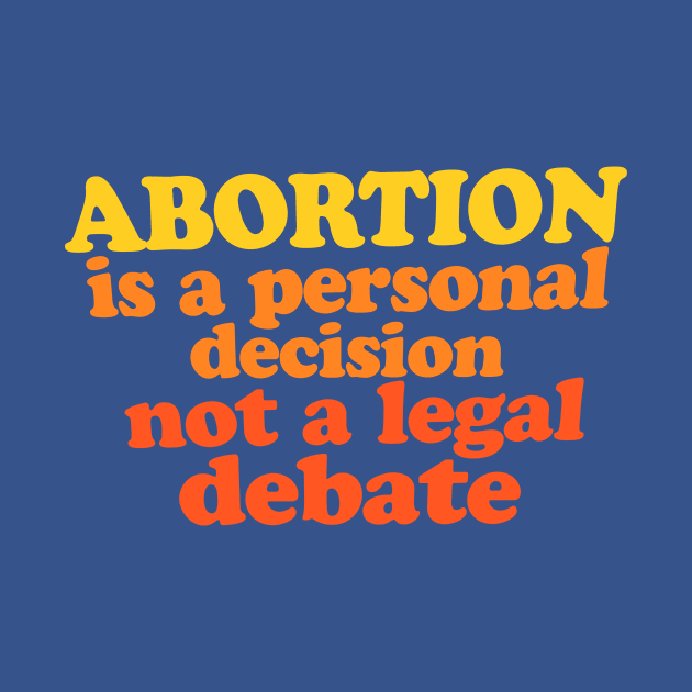 Abortion is a personal decision not a legal debate by bubbsnugg