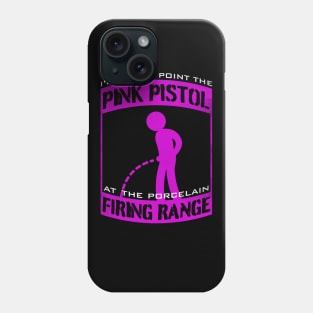 I'm Off to point the Pink Pistol at the Porcelain Firing Range Phone Case