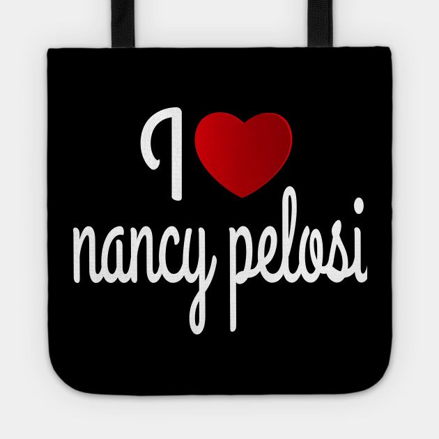 I Love Nansy Pelosi I Love Nancy Pelosi Tote Teepublic