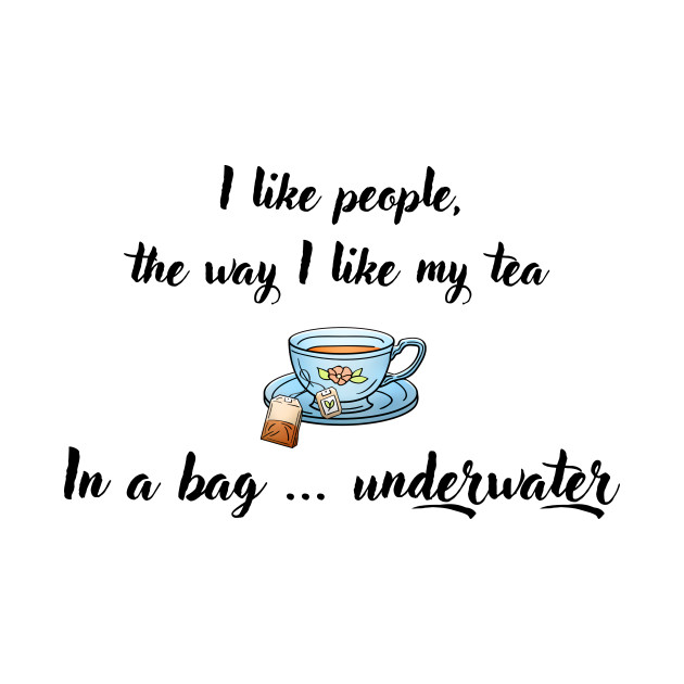 I Like People, the Way I Like My Tea - Humor - Phone Case