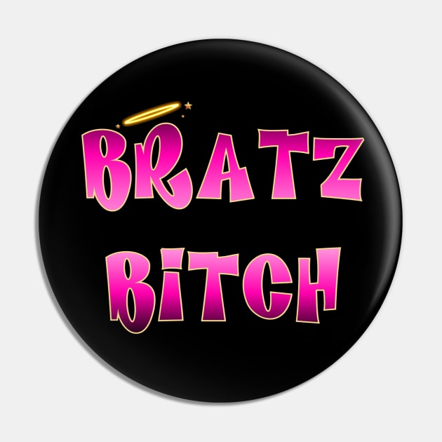 Bratz Bitch Pin by ssydneyart