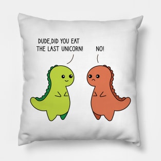 Dude Did You Eat The Last Unicorn Dinosaur Pillow