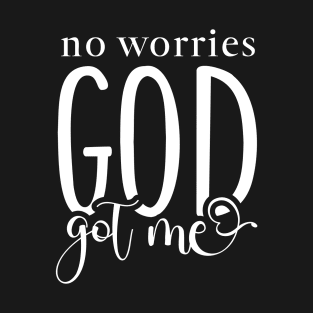 No Worries God Got Me T-Shirt