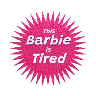 This Barbie Is Tired T-Shirt