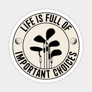 Golf Life is Full of Important Choices Magnet