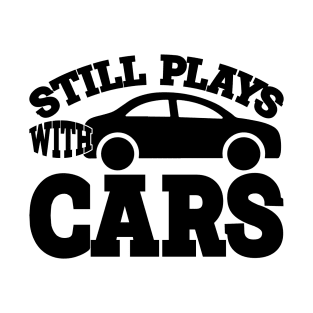 Still plays with cars T-Shirt