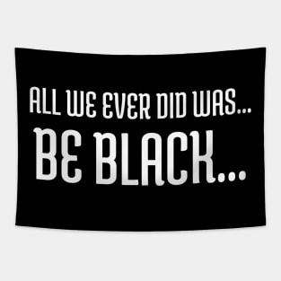 All we ever did was be black..., Black lives matter, Black History Tapestry