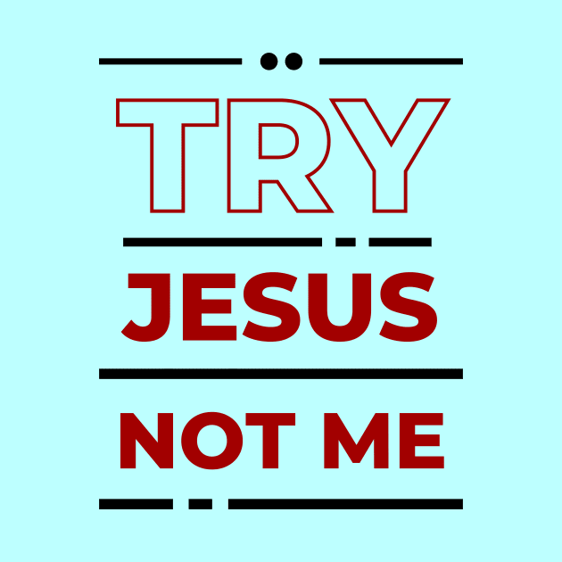 Try Jesus Not Me | Christian Typography by All Things Gospel