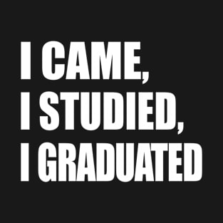 I Came I Studied I Graduated Victory Statement T-Shirt