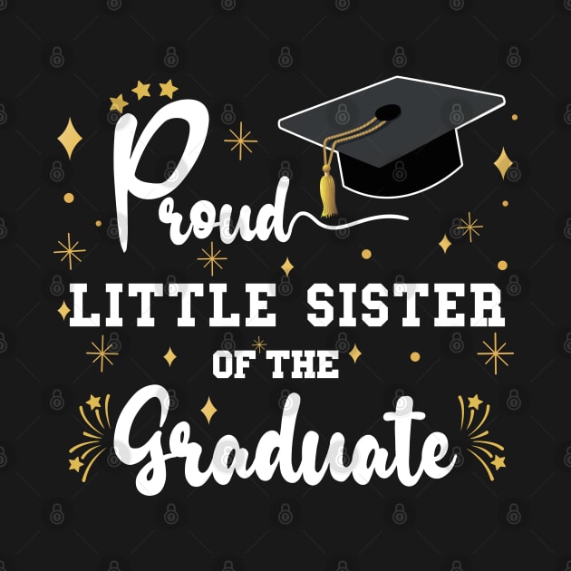 Proud Little Sister Of The Graduate | Bold White Text Matching Family Graduation by Estrytee