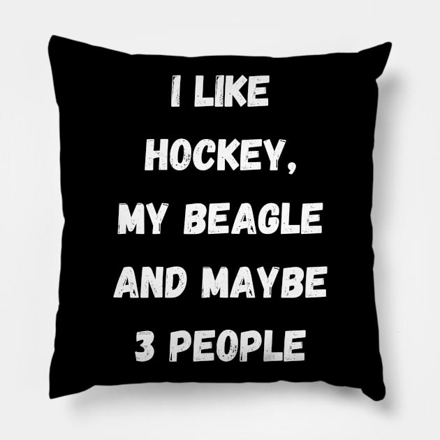 I LIKE HOCKEY, MY BEAGLE AND MAYBE 3 PEOPLE Pillow by Giftadism