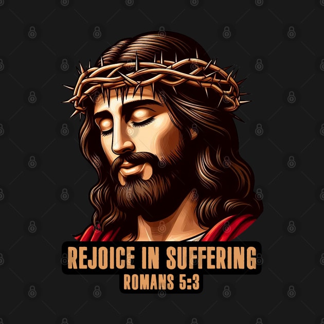 Romans 5:3 Rejoice In Suffering by Plushism