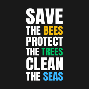 Save The Bees Protect The Trees Clean The Seas - Environmental Activist Design White T-Shirt