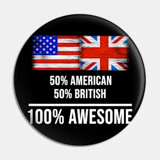 50% American 50% British 100% Awesome - Gift for British Heritage From Great Britain Pin