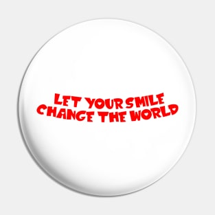 Let your smile change the world Pin