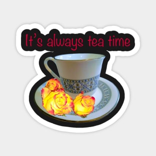 It’s always tea time - saying with teacup, saucer and yellow roses with red tips Magnet