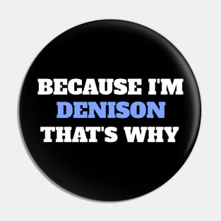 Because I'm Denison That's Why Pin