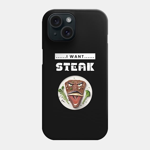 I Want Steak Phone Case by TranMuse