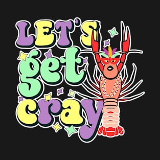 lets get cray T-Shirt