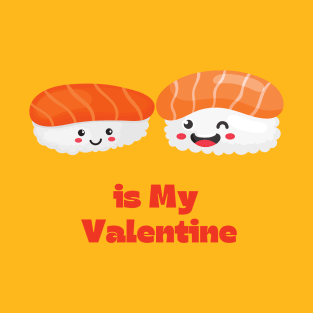 Sushi is my valentine T-Shirt