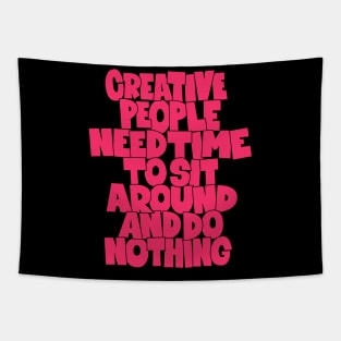 Creative People need Time to sit around and do nothing - funny quotes Tapestry