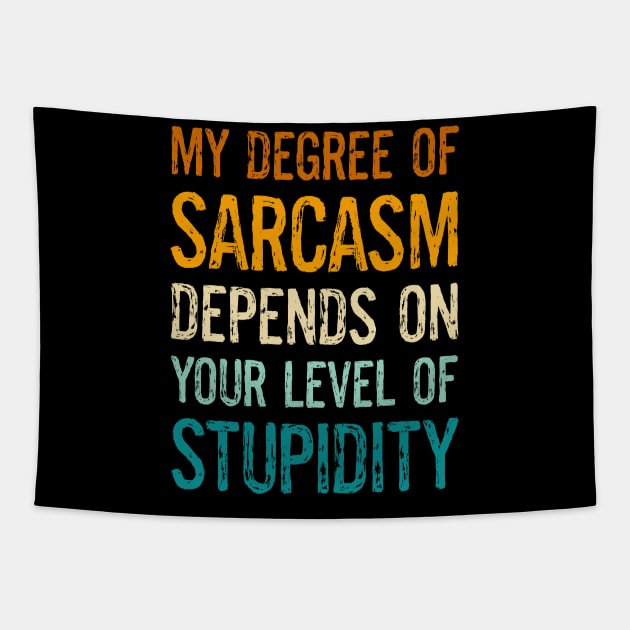 Funny Sayings My Degree Of Sarcasm Depends On Your Level Of Stupidity Tapestry by egcreations