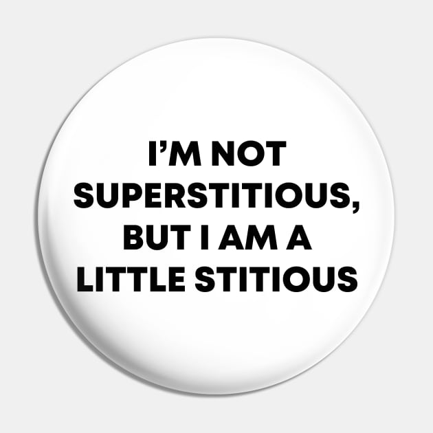 I'm Not Superstitious Pin by honeydesigns