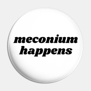 Meconium Happens Pin