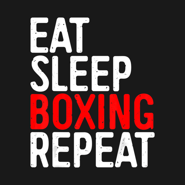 Eat Sleep Boxing Repeat T-Shirt Funny Boxer Gift by aaltadel