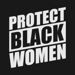 PROTECT-BLACK-WOMEN T-Shirt