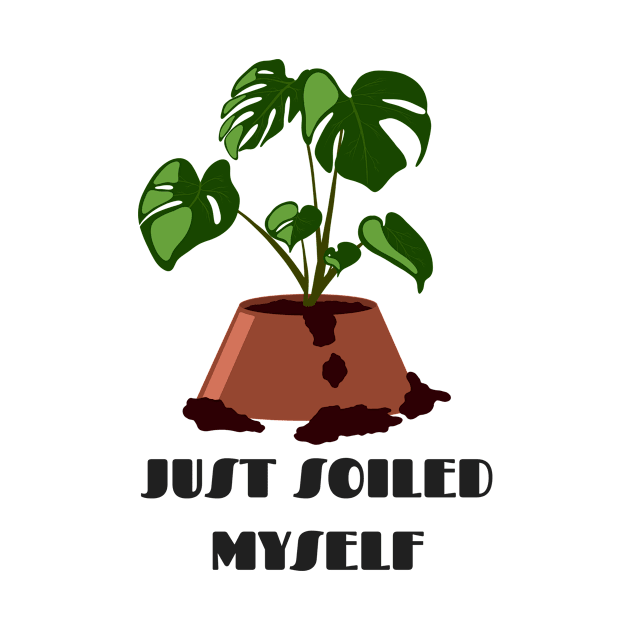 Funny Plant Series: Just Soiled Myself by AllJust Tees