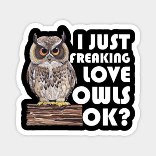 I Just Freaking Love Owls Ok Magnet