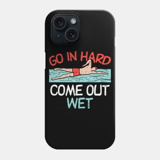 Go In Hard Come Out Wet Phone Case